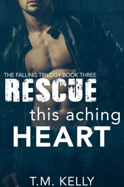 Rescue This Aching Heart (The Falling Trilogy Book Three)