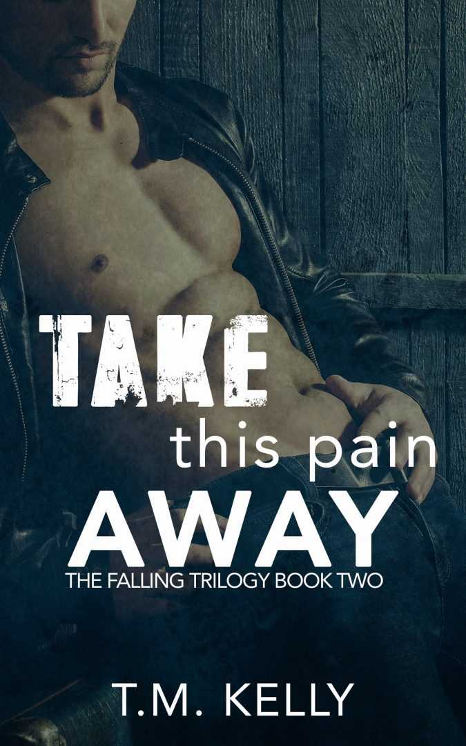 Take This Pain Away (The Falling Trilogy Book Two)