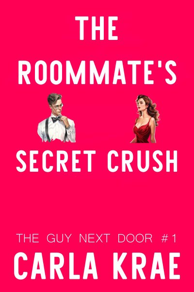 The Roommate's Secret Crush - A Falling For Your Best Friend's Brother Romance (The Guy Next Door #1)
