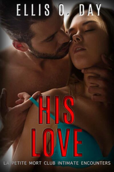 His Love (La Petite Mort Club Intimate Encounters, book 3)