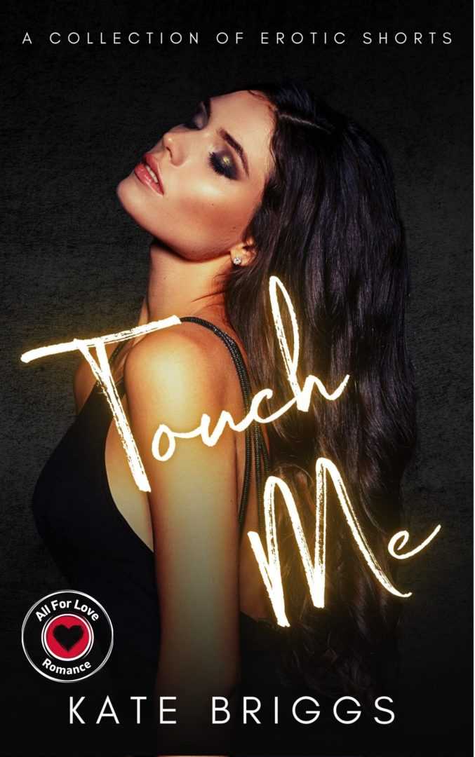 Touch Me: A Collection of Erotic Shorts