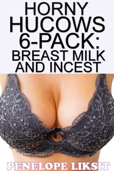Horny Hucows 6-Pack: Breast Milk And Incest