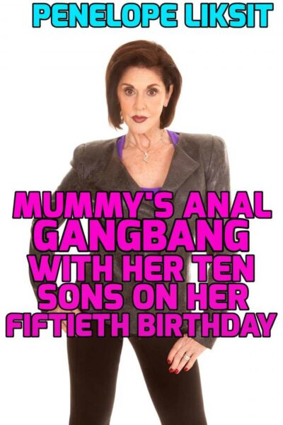 Mummy's Anal Gangbang With Her Ten Sons On Her Fiftieth Birthday
