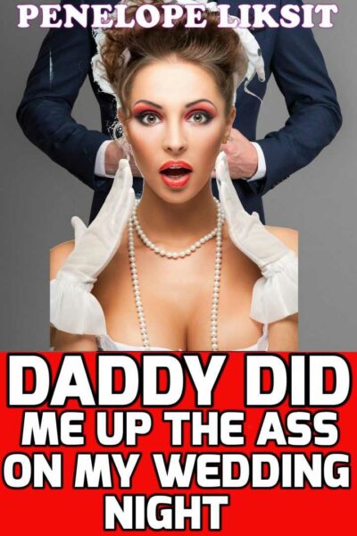 Daddy Did Me Up The Ass On My Wedding Night