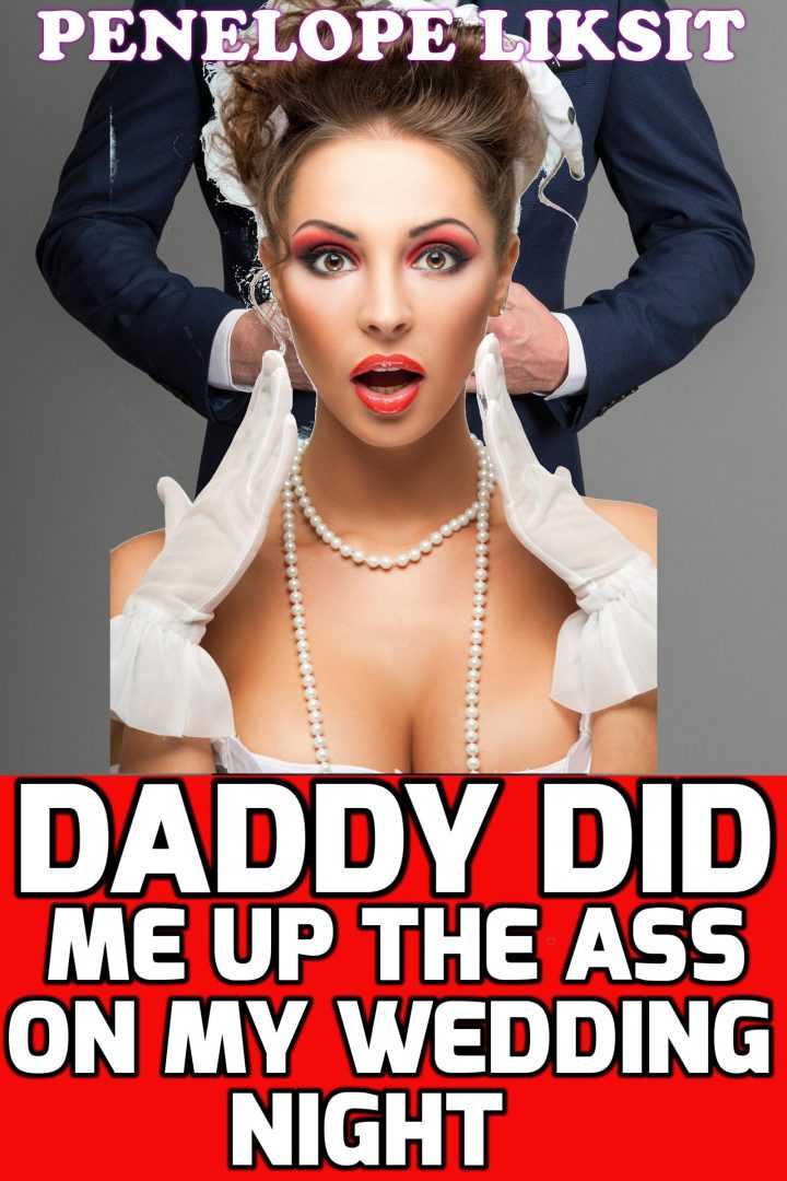 Daddy Did Me Up The Ass On My Wedding Night