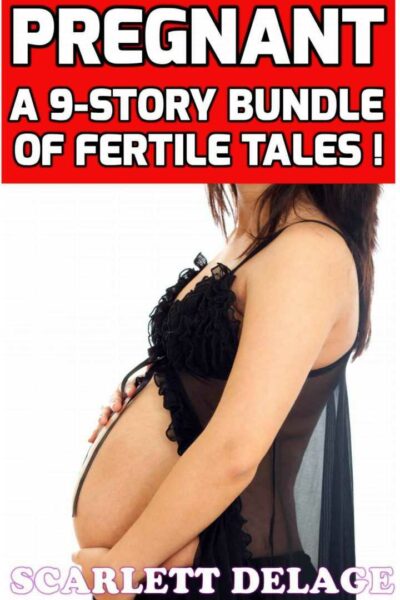 Pregnant: A 9 Story Bundle Of Fertile Tales