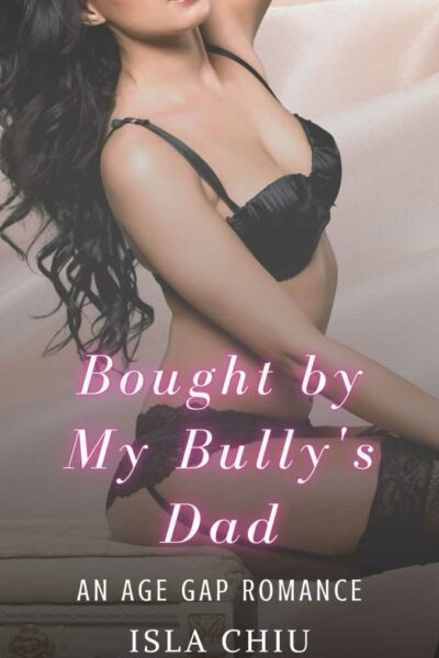 Bought by My Bully's Dad: An Age Gap Romance