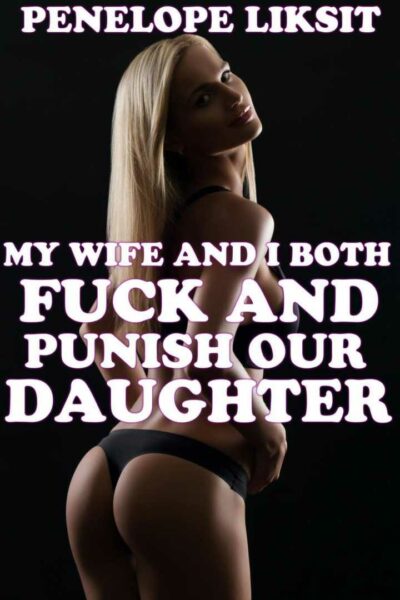 My Wife And I Both Fuck And Punish Our Daughter