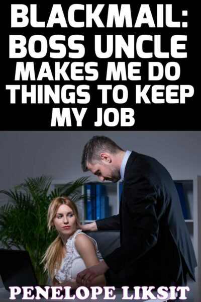Blackmail: Boss Uncle Makes Me Do Things To Keep My Job