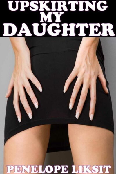 Upskirting My Daughter