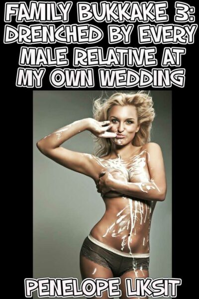Drenched By Every Male Relative At My Own Wedding: Family Bukkake 3