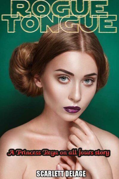 Rogue Tongue: A Princess Reya On All Fours Story