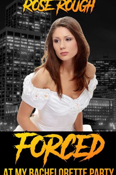 Forced at My Bachelorette Party