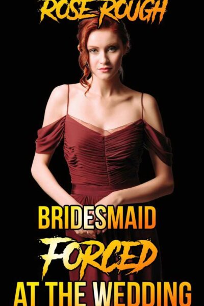 Bridesmaid Forced at the Wedding