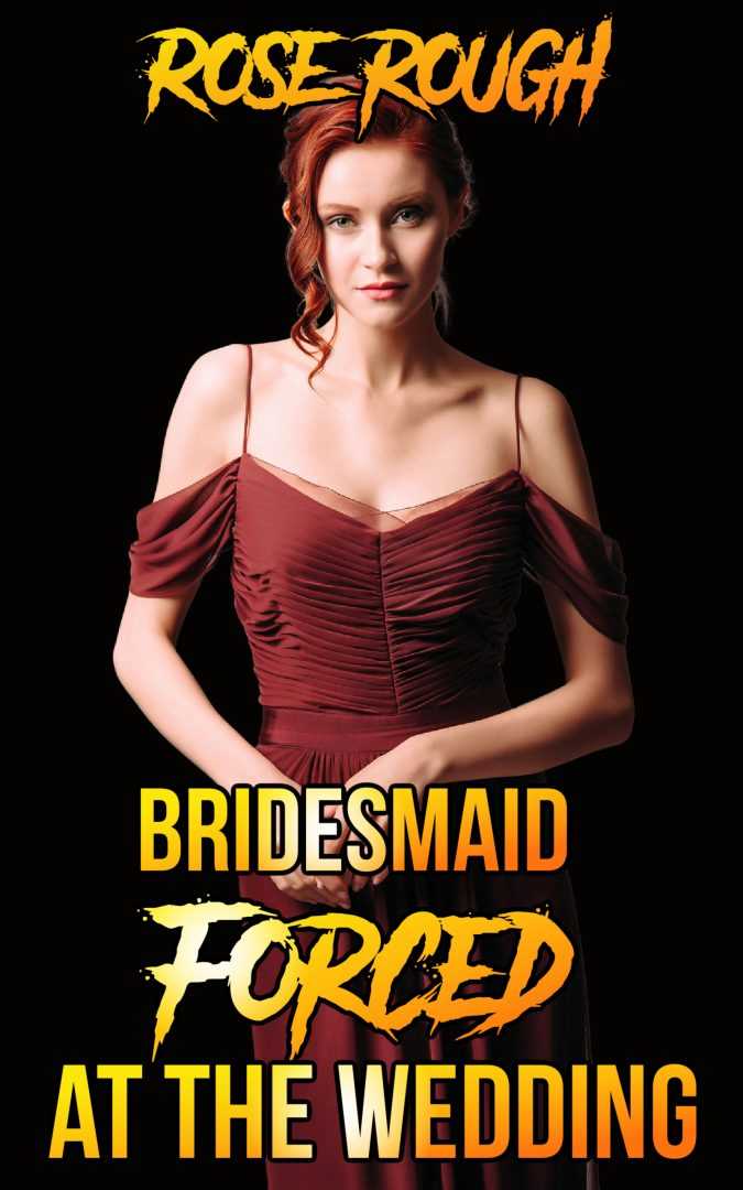 Bridesmaid Forced at the Wedding