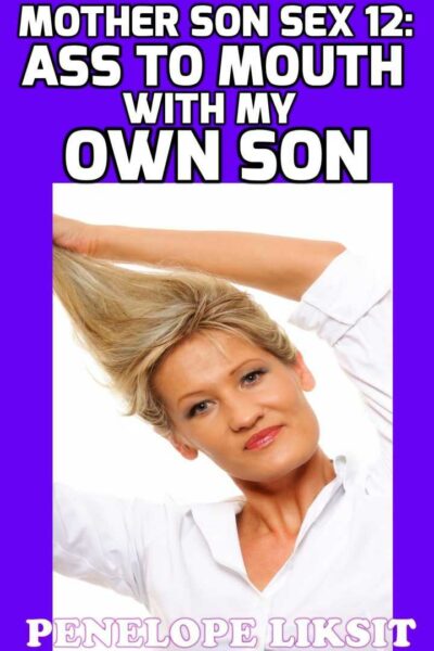 Ass To Mouth With My Own Son: Mother Son Sex 12