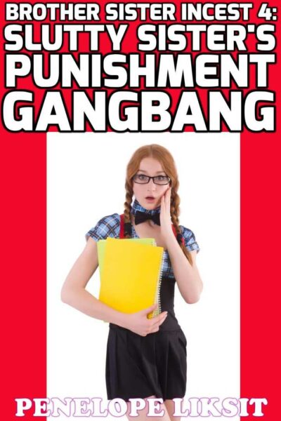 Slutty Sister's Punishment Gangbang: Brother Sister Incest 4