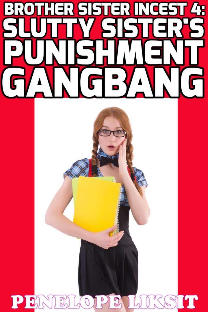 Slutty Sister's Punishment Gangbang: Brother Sister Incest 4