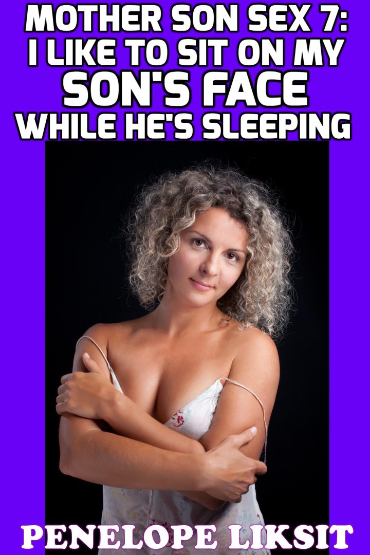 I Like To Sit On My Son's Face While He's Sleeping: Mother Son Sex 7