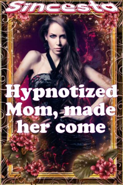 Hypnotized Mom, Made Her Come