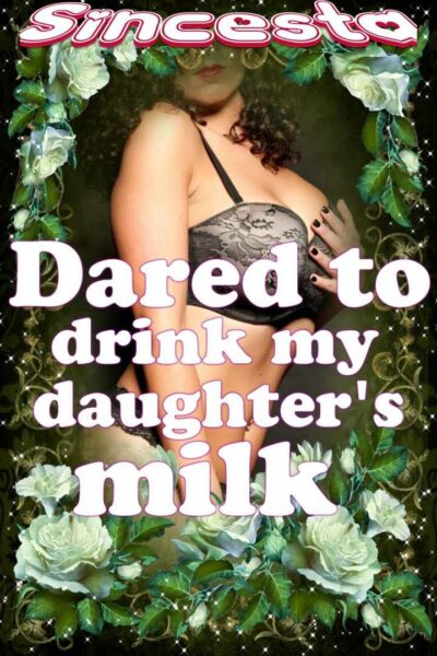 Dared To Drink My Daughter’s Milk