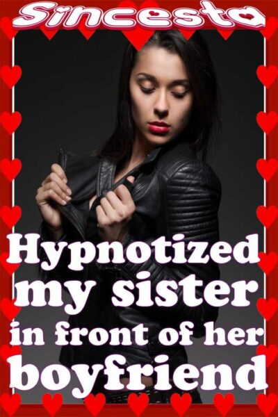 Hypnotized My Sister In Front Of Her Boyfriend