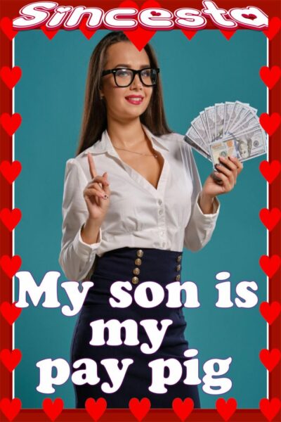 My Son Is My Pay Pig