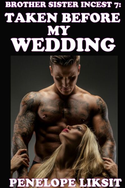 Taken Before My Wedding: Brother Sister Incest 7