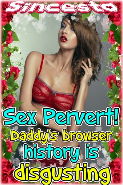 Sex Pervert! Daddy’s Browser History Is Disgusting