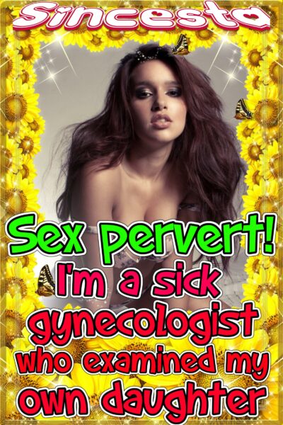 Sex Pervert! I’m A Sick Gynecologist Who Examined My Own Daughter