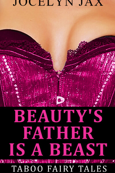 Beauty's Father Is A Beast: Taboo Fairy Tales