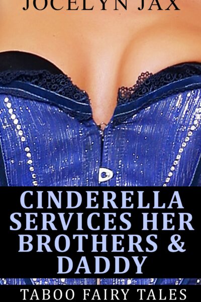 Cinderella Services Her Brothers & Daddy: Taboo Fairy Tales