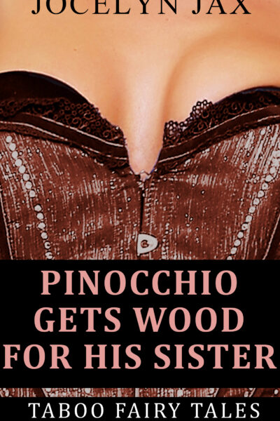 Pinocchio Gets Wood For His Sister: Taboo Fairy Tales
