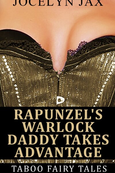 Rapunzel's Warlock Daddy Takes Advantage: Taboo Fairy Tales