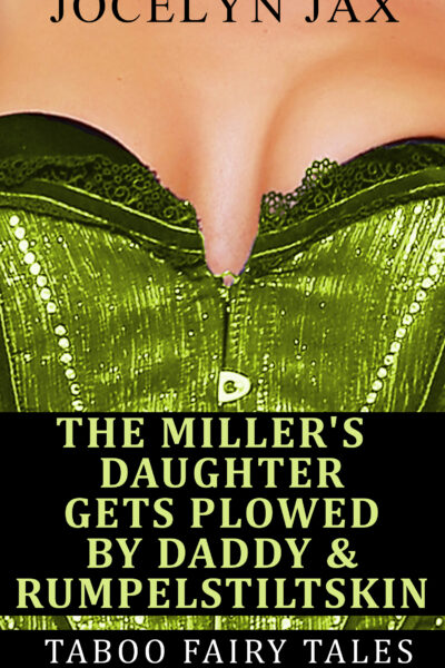 The Miller's Daughter Gets Plowed By Daddy & Rumpelstiltskin: Taboo Fairy Tales