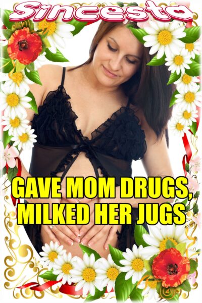 Gave Mom Drugs, Milked Her Jugs
