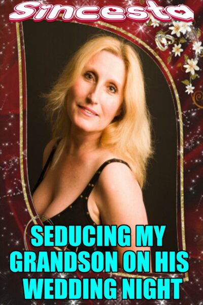 Seducing My Grandson On His Wedding Night