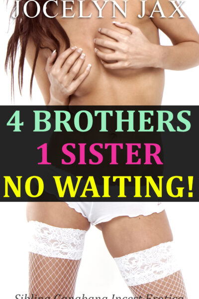 4 Brothers 1 Sister No Waiting!