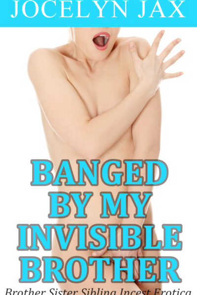 Banged By My Invisible Brother