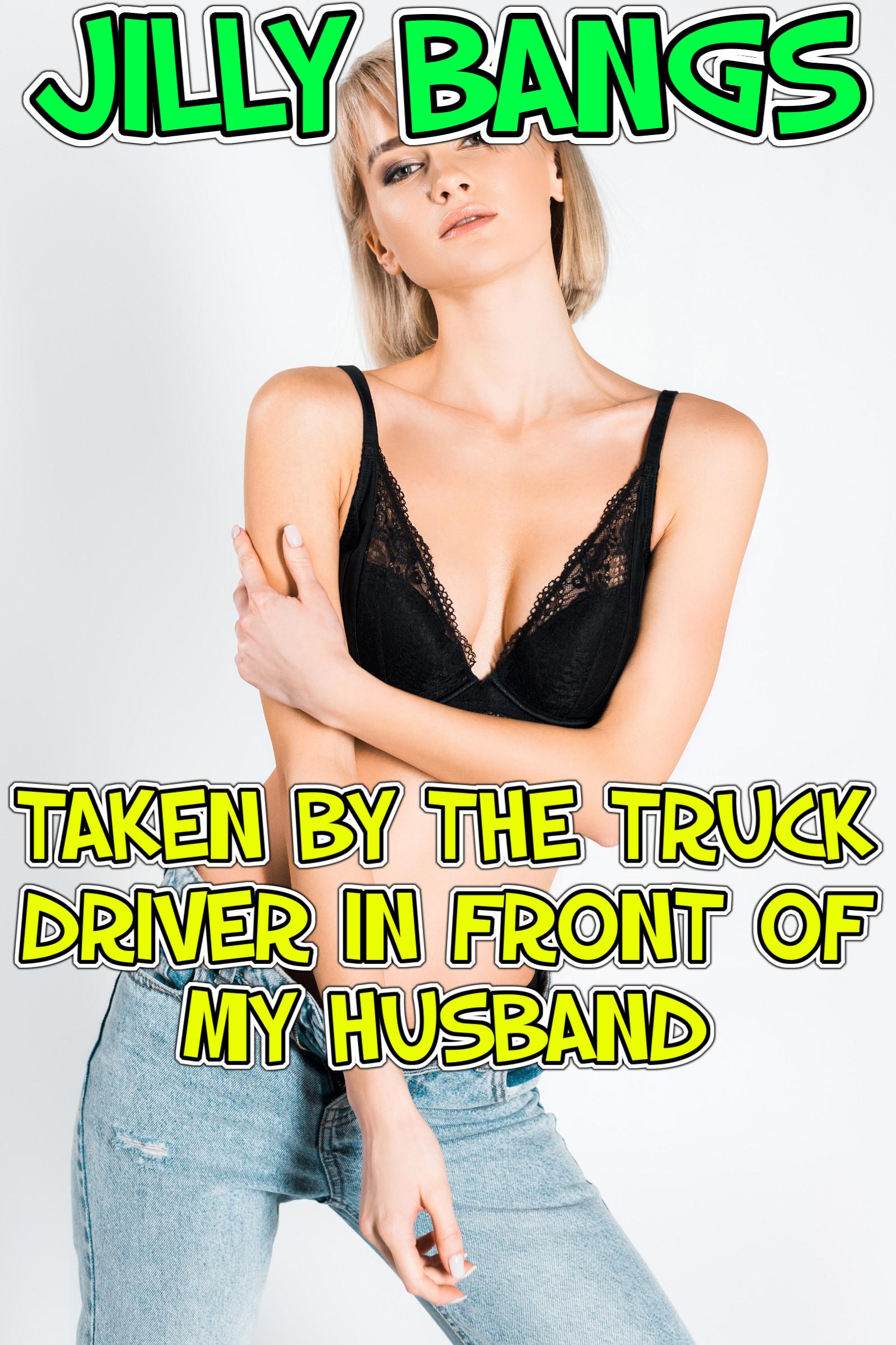 Taken By The Truck Driver In Front Of My Husband