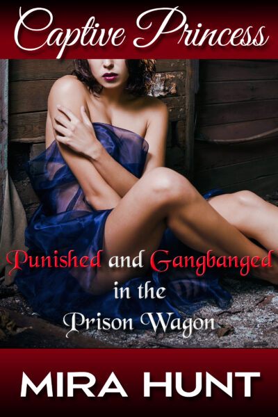 Captive Princess: Punished and Gangbanged in the Prison Wagon (Captive Princess #4)