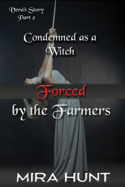 Condemned as a Witch: Forced by the Farmers - Vera's Story Part 2