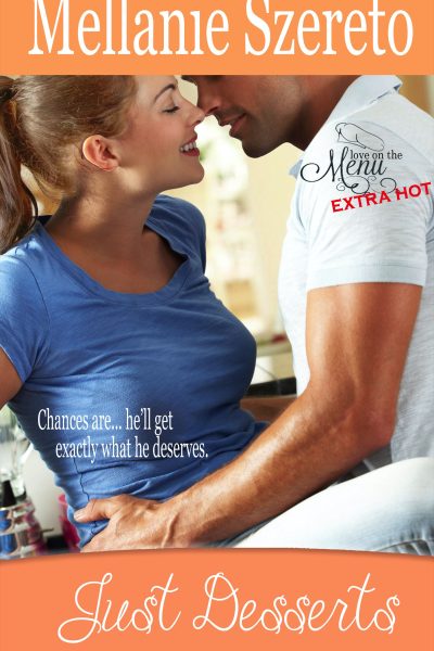 Just Desserts (Love on the Menu...Extra Hot 1)