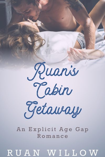 Ruan's Cabin Getaway: An Explicit Age Gap Romance