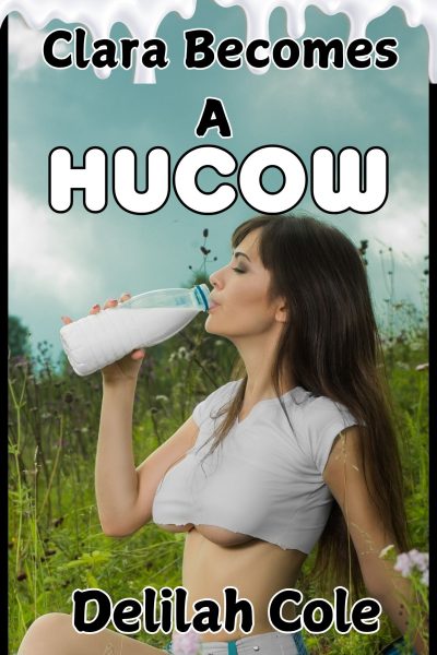 Clara Becomes a Hucow- An erotic story about fulfilling your deepest fantasies.