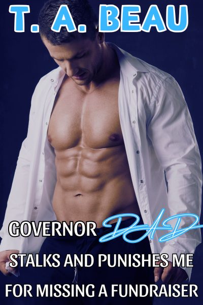 Governor Dad Stalks and Punishes Me For Missing a Fundraiser