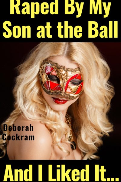 Raped By My Son At The Ball – And I Liked It