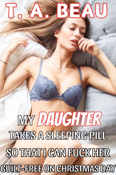 My Daughter Takes A Sleeping Pill So I Can Fuck Her Guilt-Free on Christmas Day