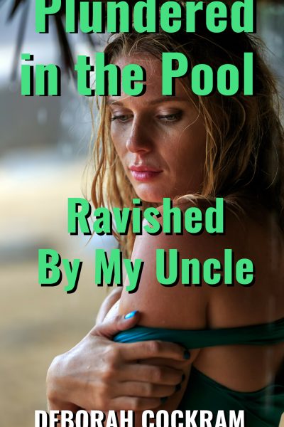 Plundered in the Pool – Ravished By My Uncle