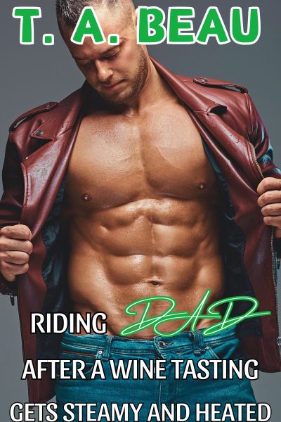 Riding Dad After A Wine Tasting Gets Steamy and Heated